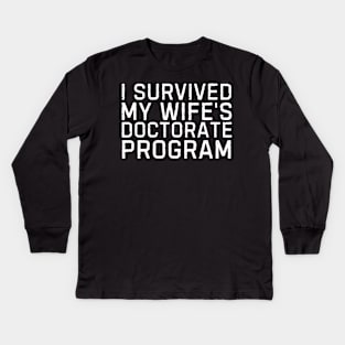 I Survived My Wife's Doctorate Program Funny PHD Graduation Gift Kids Long Sleeve T-Shirt